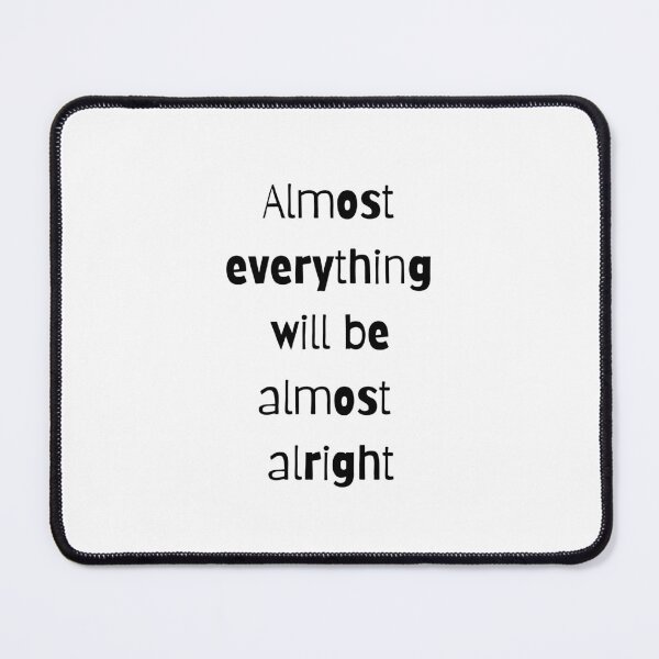 Item preview, Almost everything will be almost alright designed and sold by shanesil.