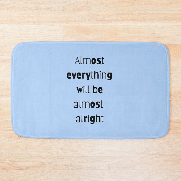 Item preview, Almost everything will be almost alright designed and sold by shanesil.