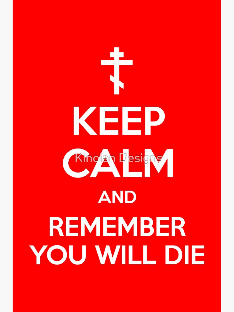 Keep Calm and Remember You Will Die No. 1 (Orthodox Cross) | Christian | Jesus by kinoian