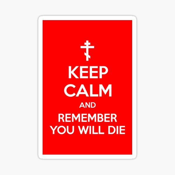 Keep Calm and Remember You Will Die No. 1 (Orthodox Cross) | Christian | Jesus Sticker