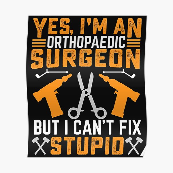 "Funny orthopaedic surgeon quote" Poster for Sale by CanceloDesigns