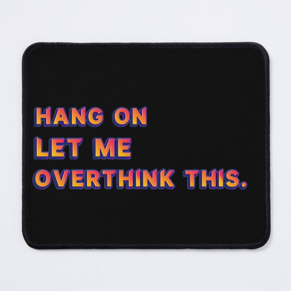 Item preview, Hang on let me overthink this. designed and sold by JOY STORE 45.