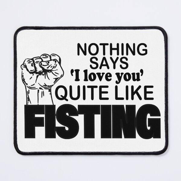 Item preview, nothing says love you quite like fisting designed and sold by YaassDesign.