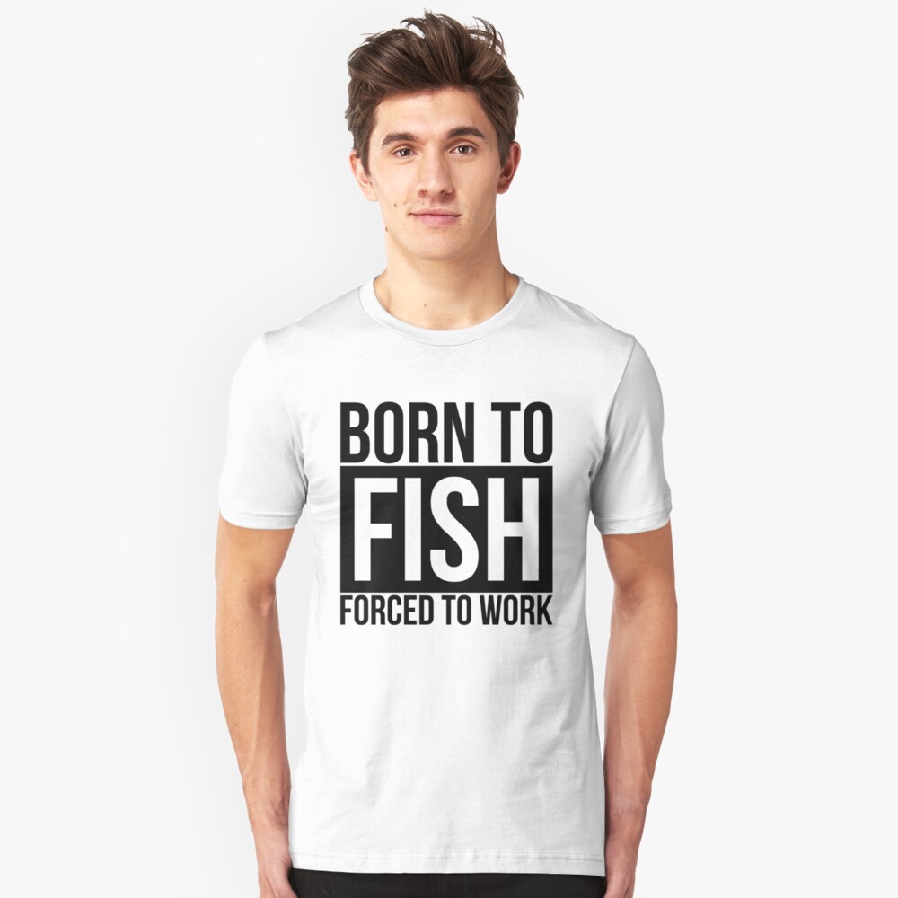 born to fish shirt