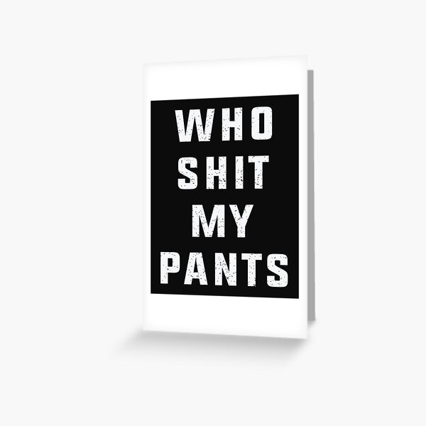 Shit My Pants Greeting Cards for Sale