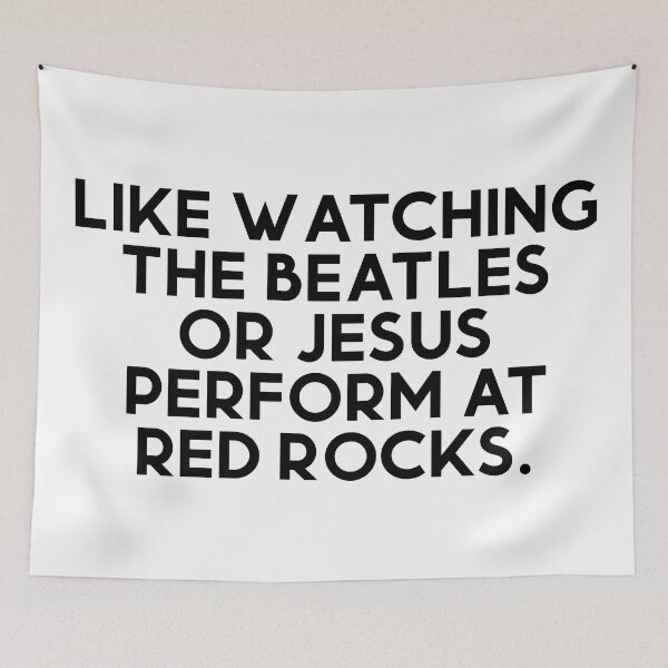 Item preview, Like Watching The Beatles Or Jesus Perform At Red Rocks designed and sold by BACGraphics.
