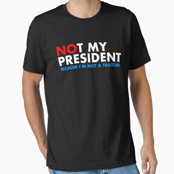 Item preview, Not My President I'm Not a Traitor designed and sold by Thelittlelord.
