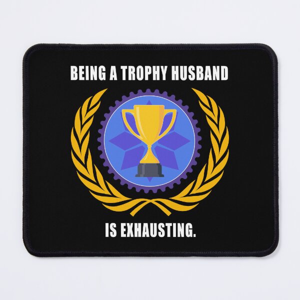 Item preview, Being a trophy husband is exhausting designed and sold by CarrieTDesigns.
