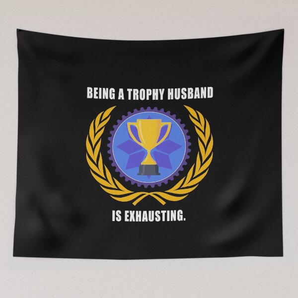Item preview, Being a trophy husband is exhausting designed and sold by CarrieTDesigns.