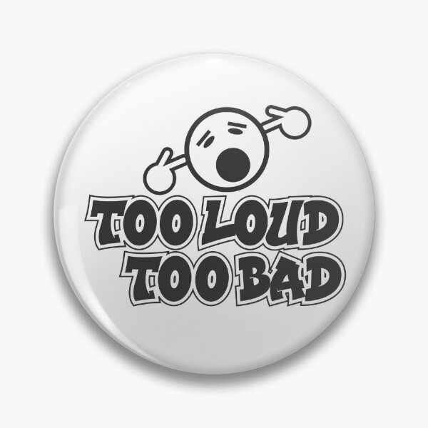 Item preview, Too Loud?Too bad designed and sold by Keyur44.
