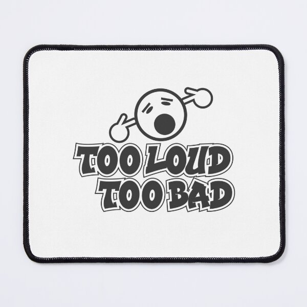 Item preview, Too Loud?Too bad designed and sold by Keyur44.