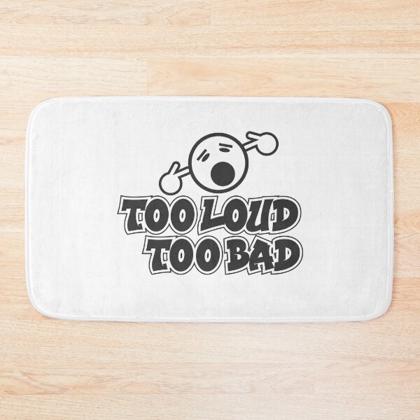 Item preview, Too Loud?Too bad designed and sold by Keyur44.