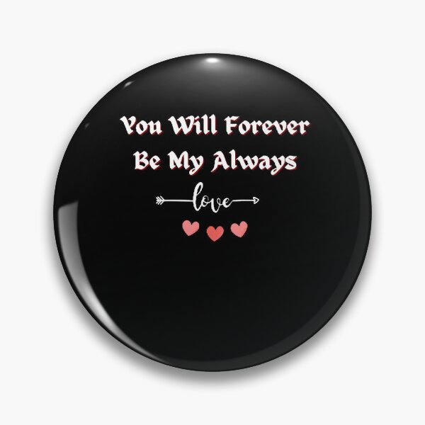 Item preview, You Will Forever Be My Always Love Quote - Funny and Cute T-Shirts Quotes designed and sold by Designspot2020.