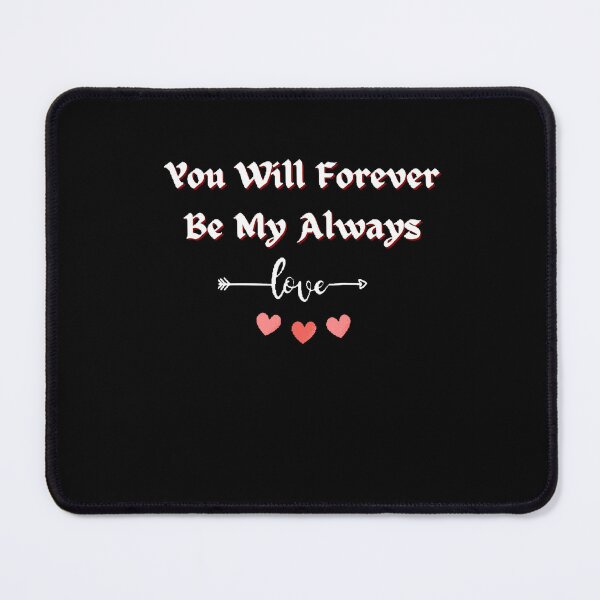 Item preview, You Will Forever Be My Always Love Quote - Funny and Cute T-Shirts Quotes designed and sold by Designspot2020.