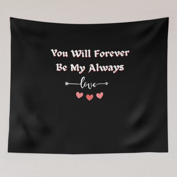 Item preview, You Will Forever Be My Always Love Quote - Funny and Cute T-Shirts Quotes designed and sold by Designspot2020.