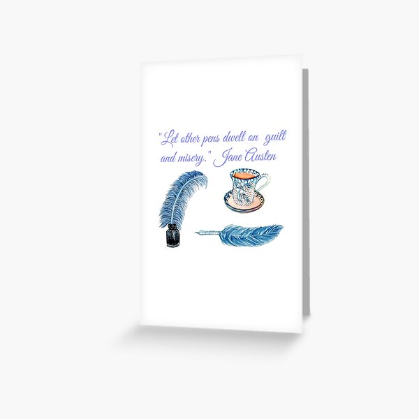 Jane Austen Quote "Let other pens dwell on misery & guilt" Greeting Card