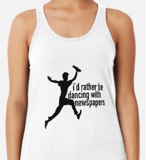 Ich würde lieber mit Zeitungen tanzen Tanktop für Frauen