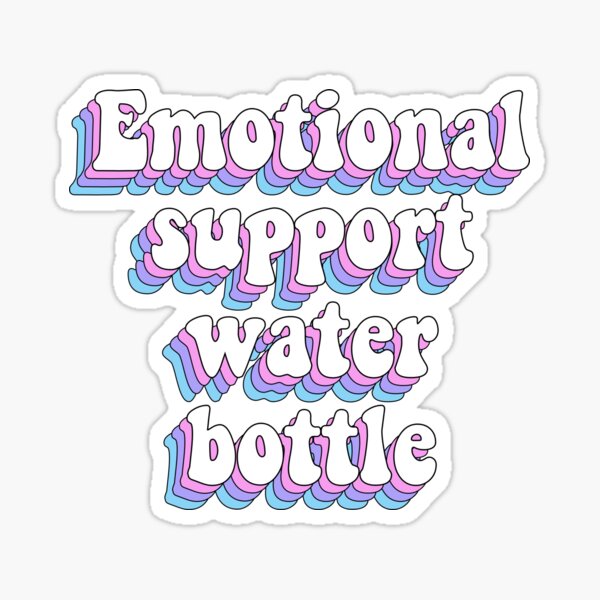 Emotional support water bottle Sticker