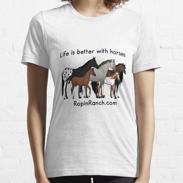 Life is Better With Horses Essential T-Shirt