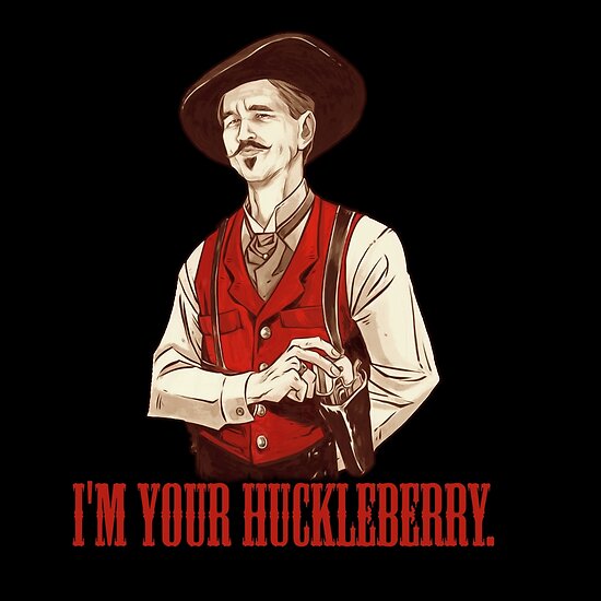 I M Your Huckleberry Im Your Huckleberry Tombstone Mo 