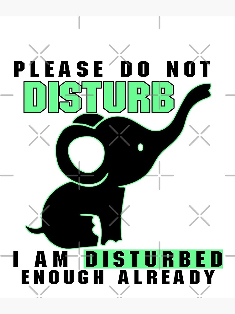 Please Do Not Disturb I Am Disturbed Enough Already Poster For Sale By Kawai Girl Redbubble 