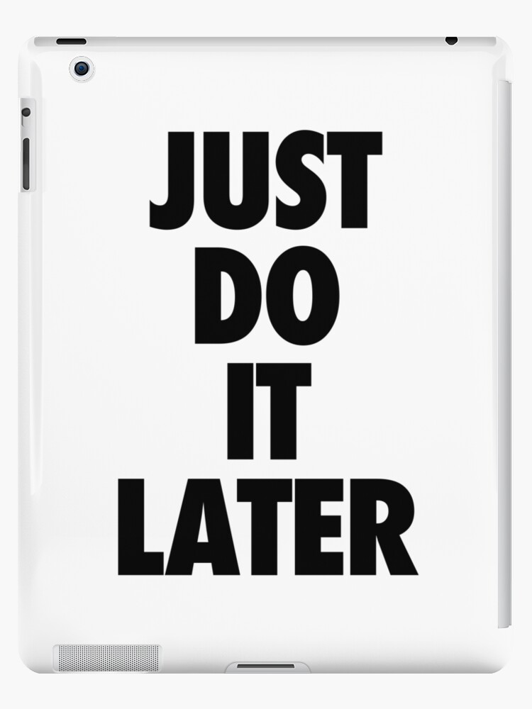 Abrazadera Pareja seco Nike - Just Do It Later" iPad Case & Skin for Sale by janina3 | Redbubble