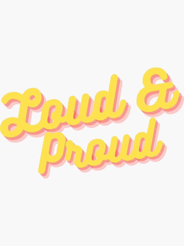 "Loud and Proud" Sticker for Sale by MissHoneyPot Redbubble