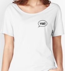 Yee! Women's Relaxed Fit T-Shirt