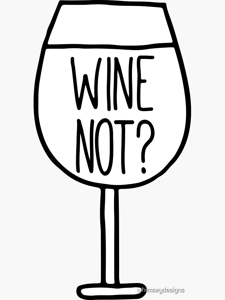 "Wine Not Funny Drinking Quote" Sticker for Sale by whimseydesigns
