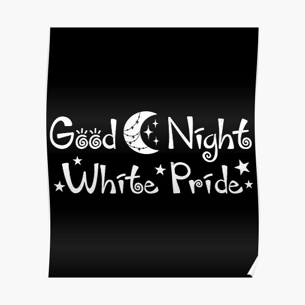 "Good Night White Pride" Poster for Sale by Kunalsmart Redbubble