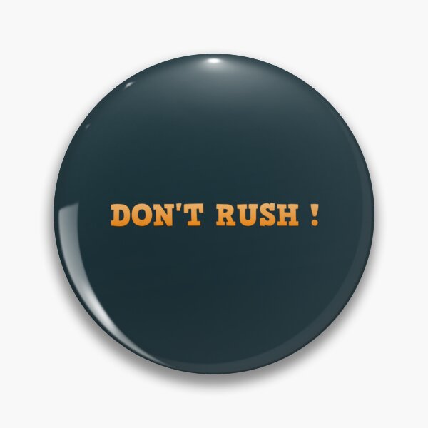 Item preview, DON'T RUSH ! 2020 designed and sold by CallasgerJumble.