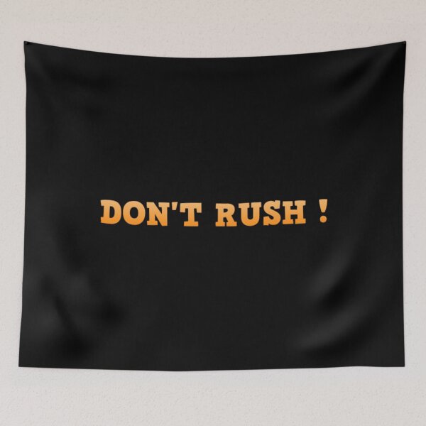 Item preview, DON'T RUSH ! 2020 designed and sold by CallasgerJumble.
