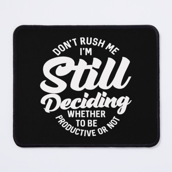 Item preview, Don't Rush Me I'm Still Deciding Whether To Be Pro designed and sold by CallasgerJumble.