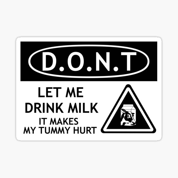 dont-let-me-drink-milk-it-makes-my-tummy-hurt-warning-sign-design