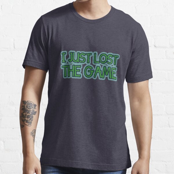 I Just Lost The Game T Shirt By Handdrawntees Redbubble