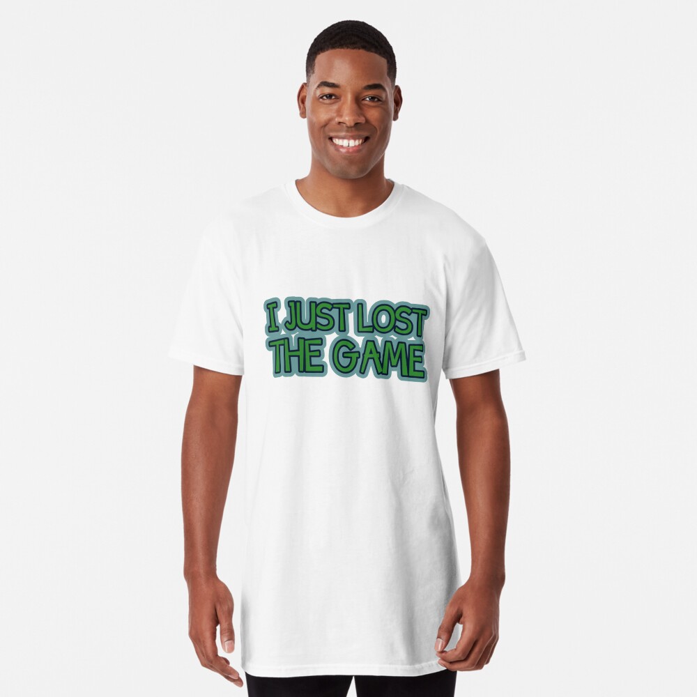 I Just Lost The Game T Shirt By Handdrawntees Redbubble