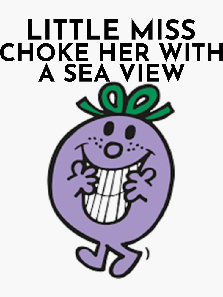 "Little Miss Choke Her With A Sea View" Sticker for Sale by BoldNFresh