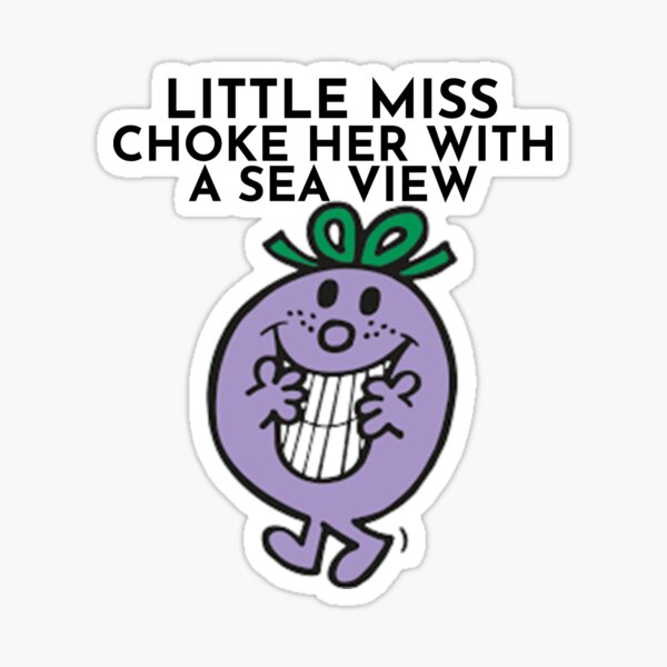 "Little Miss Choke Her With A Sea View" Sticker for Sale by BoldNFresh