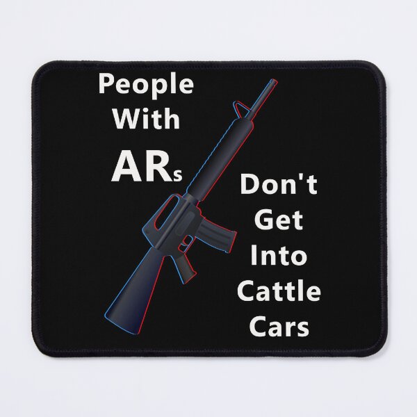 Item preview, People With ARs Don't Get Into Cattle Cars designed and sold by Sarcasmagic.