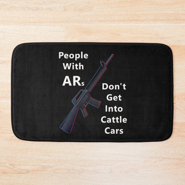 Item preview, People With ARs Don't Get Into Cattle Cars designed and sold by Sarcasmagic.