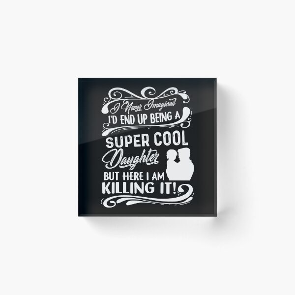 Item preview, Being A Super Cool Daughter designed and sold by UnknownArtistt.