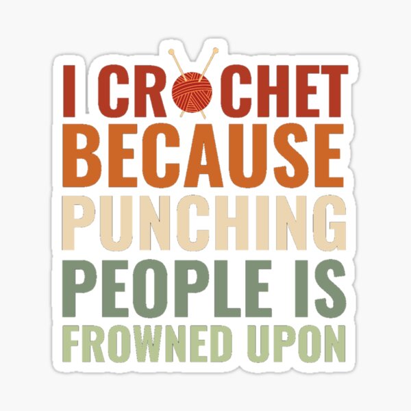 Item preview,  I Crochet Because Punching People Is Frowned Upon designed and sold by chetan786.