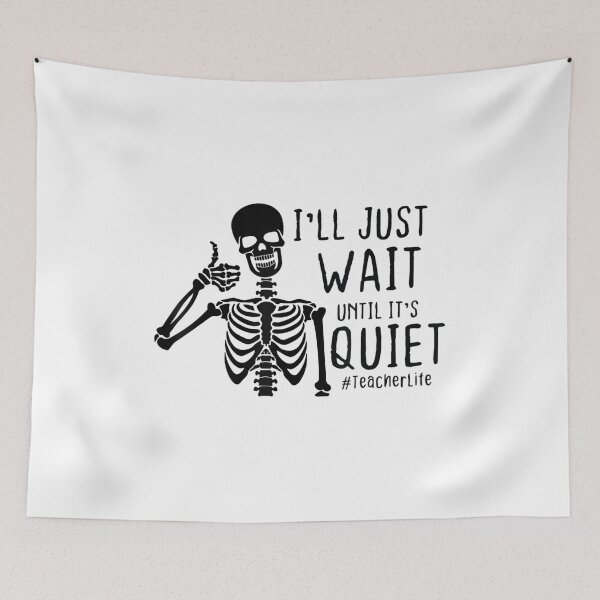 Item preview, I'll Just Wait Until It's Quiet Skeleton Halloween Teacher designed and sold by Kentkroon.