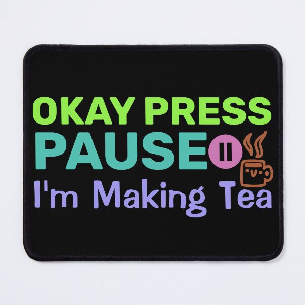 Item preview, Okay Press Pause I'm Making Tea - Ragequit Tea Break designed and sold by BopleDesigns.