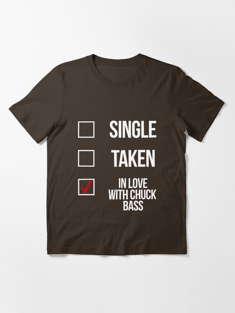 Single Taken In love with Chuck Bass White Essential T Shirt for Sale by xoashleyy Redbubble