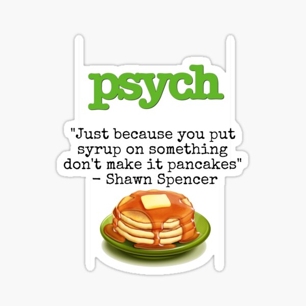 Item preview, Psych - Shawn Spencer quote - Pancakes designed and sold by tiffanymassia.