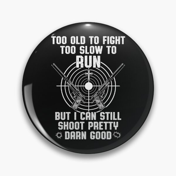 Item preview, Too Old To Fight Too Slow To Run But I Can Still Shoot designed and sold by KuylerKnight.