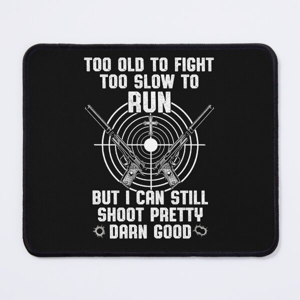Item preview, Too Old To Fight Too Slow To Run But I Can Still Shoot designed and sold by KuylerKnight.