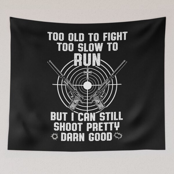 Item preview, Too Old To Fight Too Slow To Run But I Can Still Shoot designed and sold by KuylerKnight.