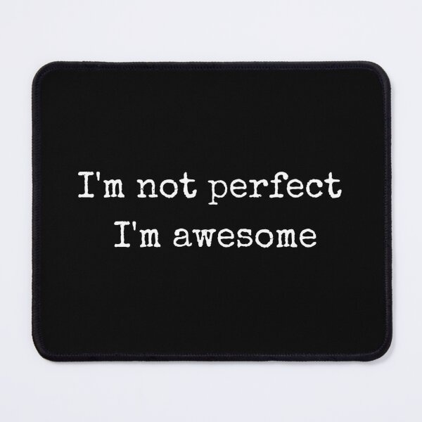 Item preview, I'm Not Perfect, I'm Awesome designed and sold by Boomroom.